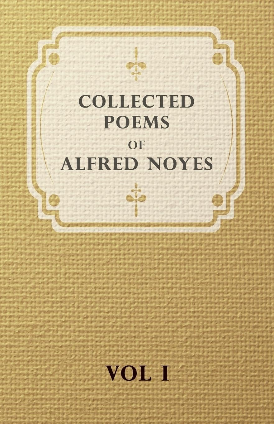 Collected Poems Of Alfred Noyes - Vol I (The Collected Poems of Alfred Noyes) Poetry