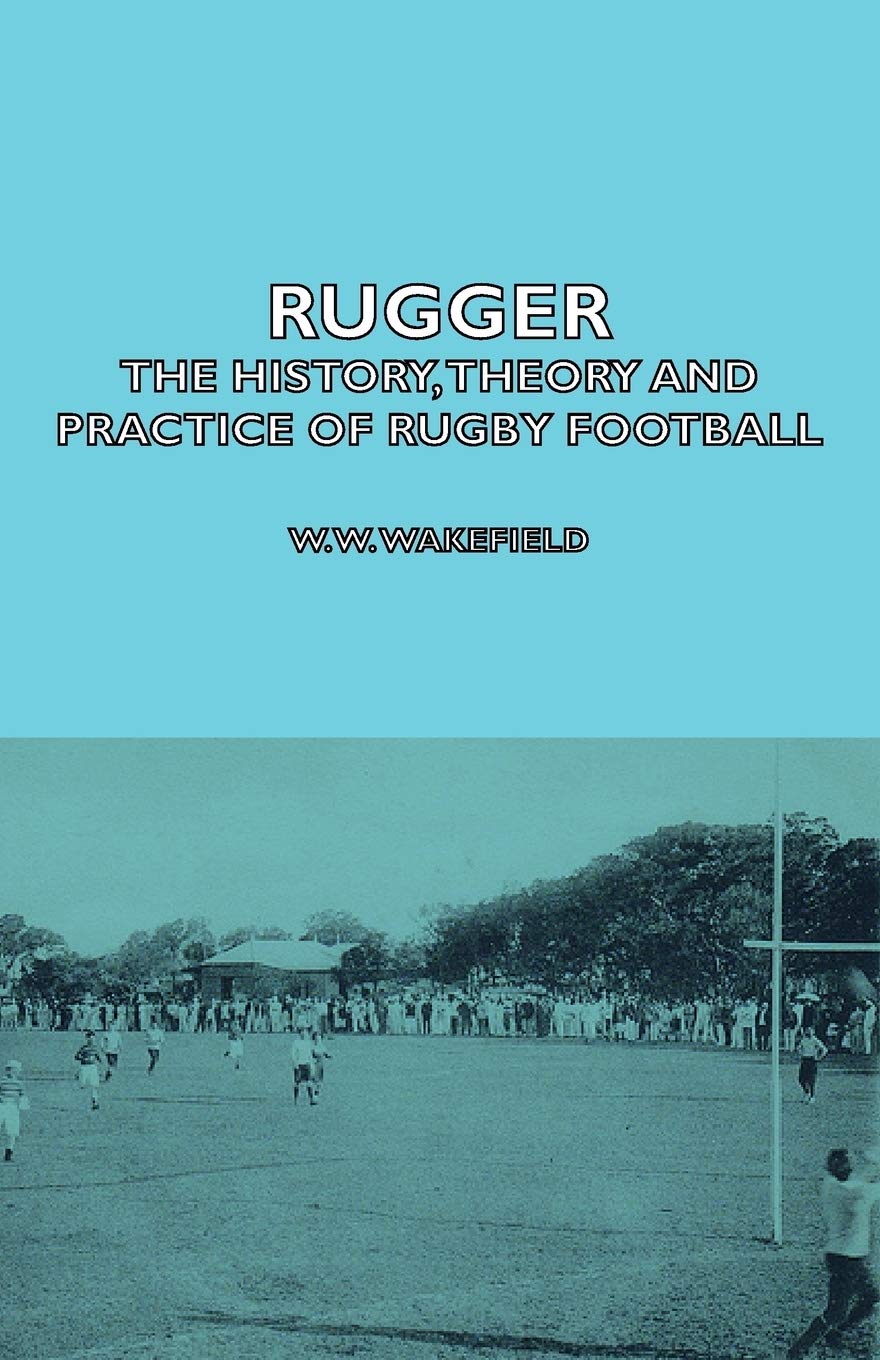 Rugger - The History, Theory and Practice of Rugby Football Leisure & Fun