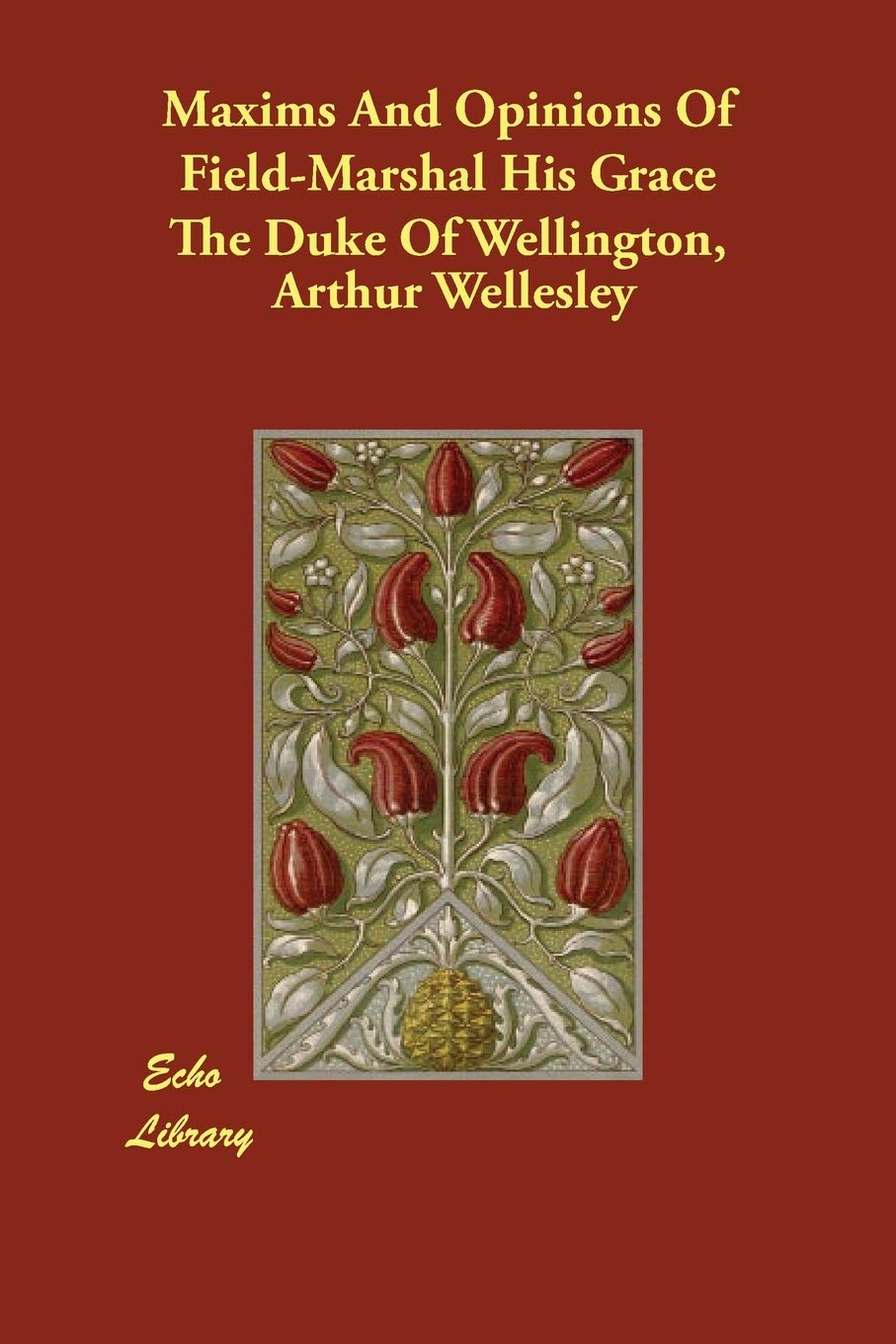 Maxims and Opinions of Field: Marshal His Grace the Duke of Wellington Memories