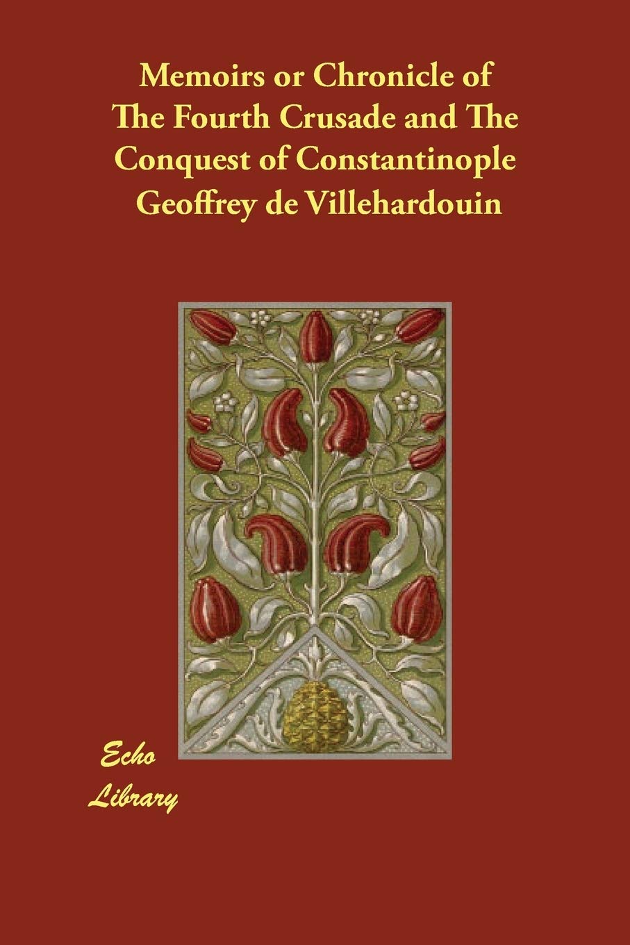 Memoirs or Chronicle of the Fourth Crusade and the Conquest of Constantinople Politics & History