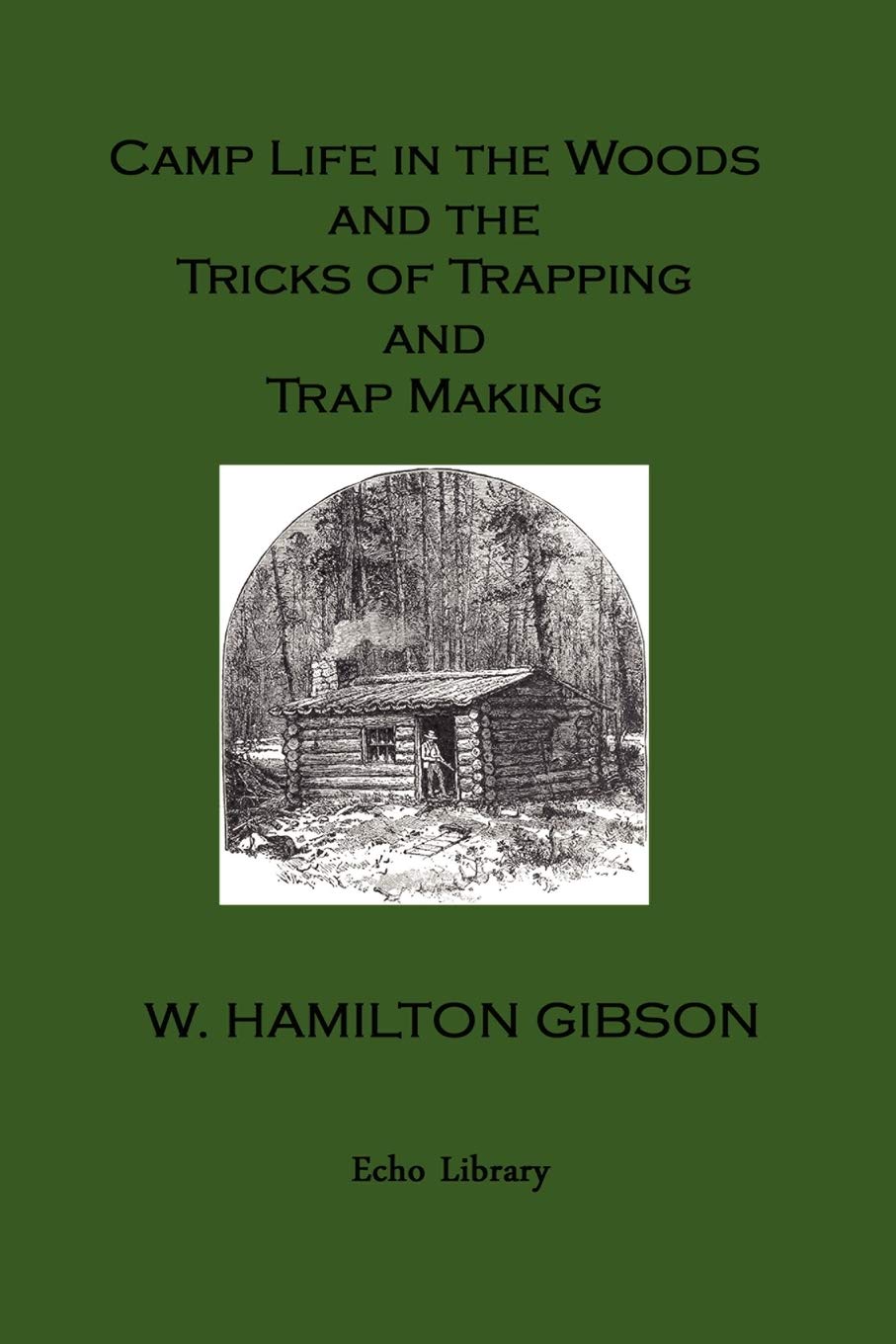 Camp Life in the Woods and the Tricks of Trapping and Trap Making Hobbies & Crafts