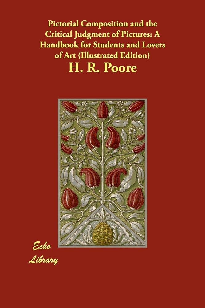 Pictorial Composition and the Critical Judgment of Pictures: A Handbook for Students and Lovers of Art: A Handbook for Students and Lovers of Art (Illustrated Edition) Film, Art & Culture