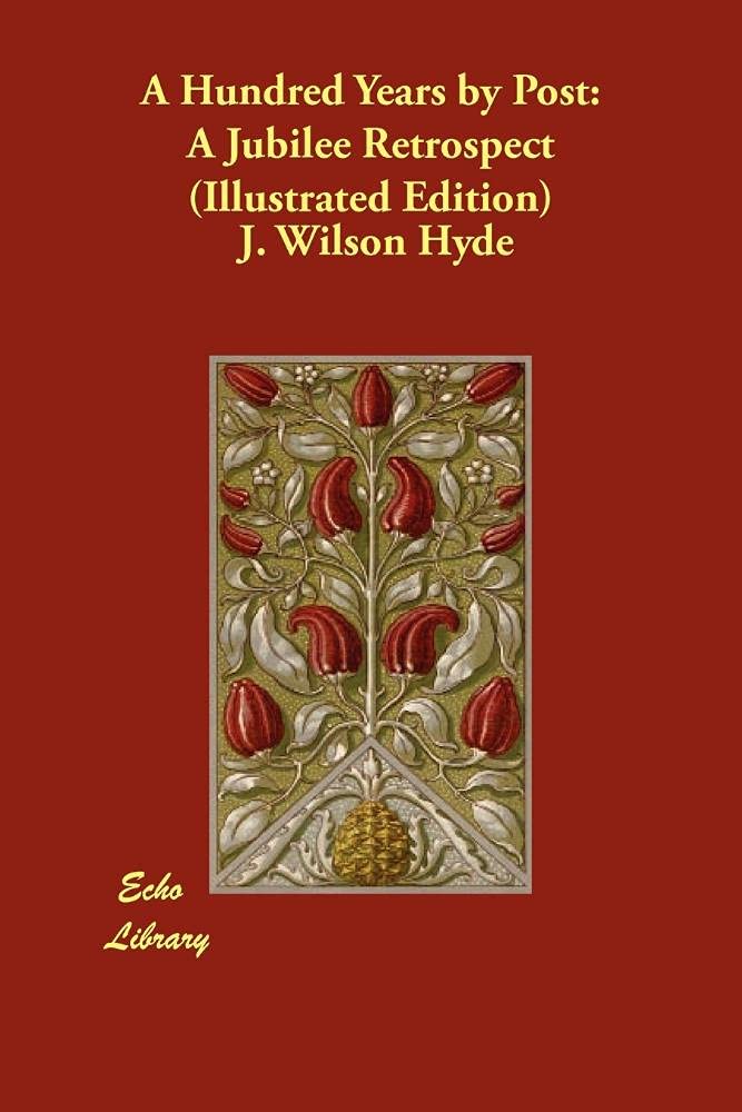 A Hundred Years by Post: A Jubilee Retrospect: A Jubilee Retrospect (Illustrated Edition) Politics & History