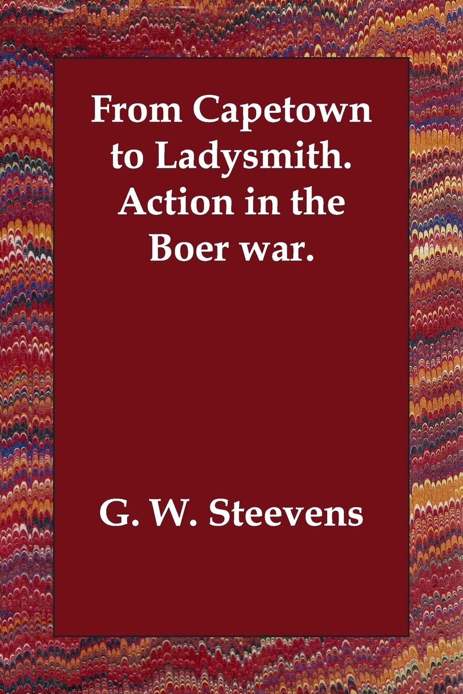 From Capetown to Ladysmith: Action in the Boer War Politics & History