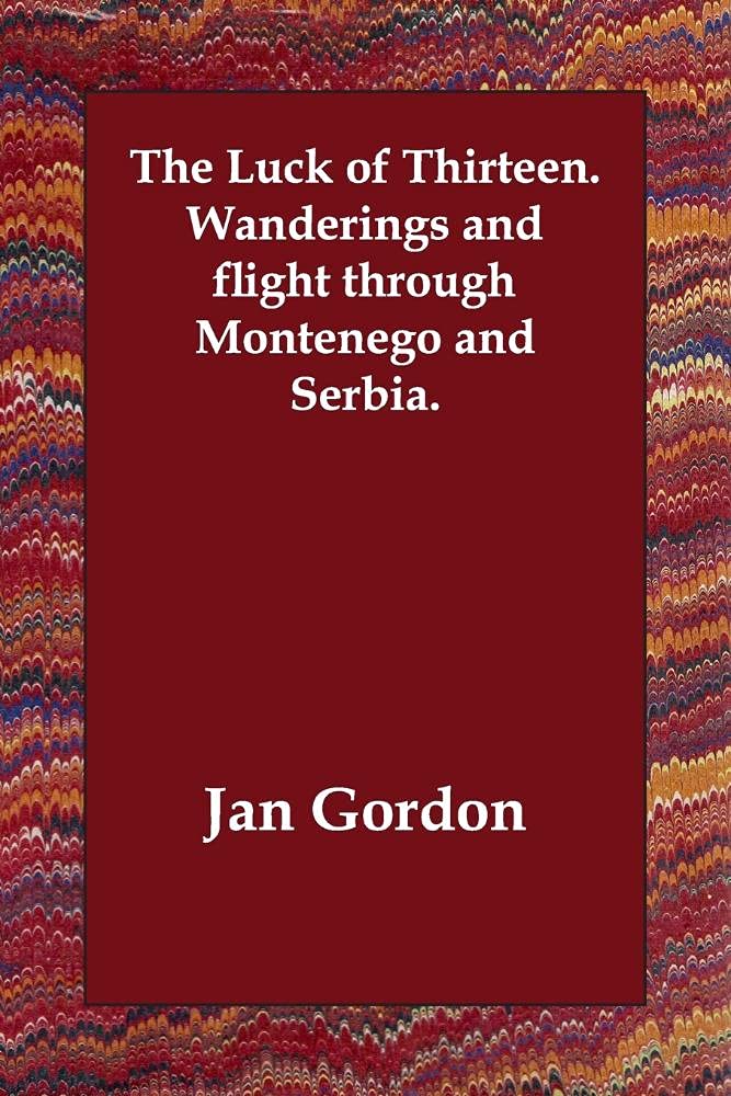 The Luck of Thirteen: Wanderings and Flight Through Montenego and Serbia Leisure, Home & Garden