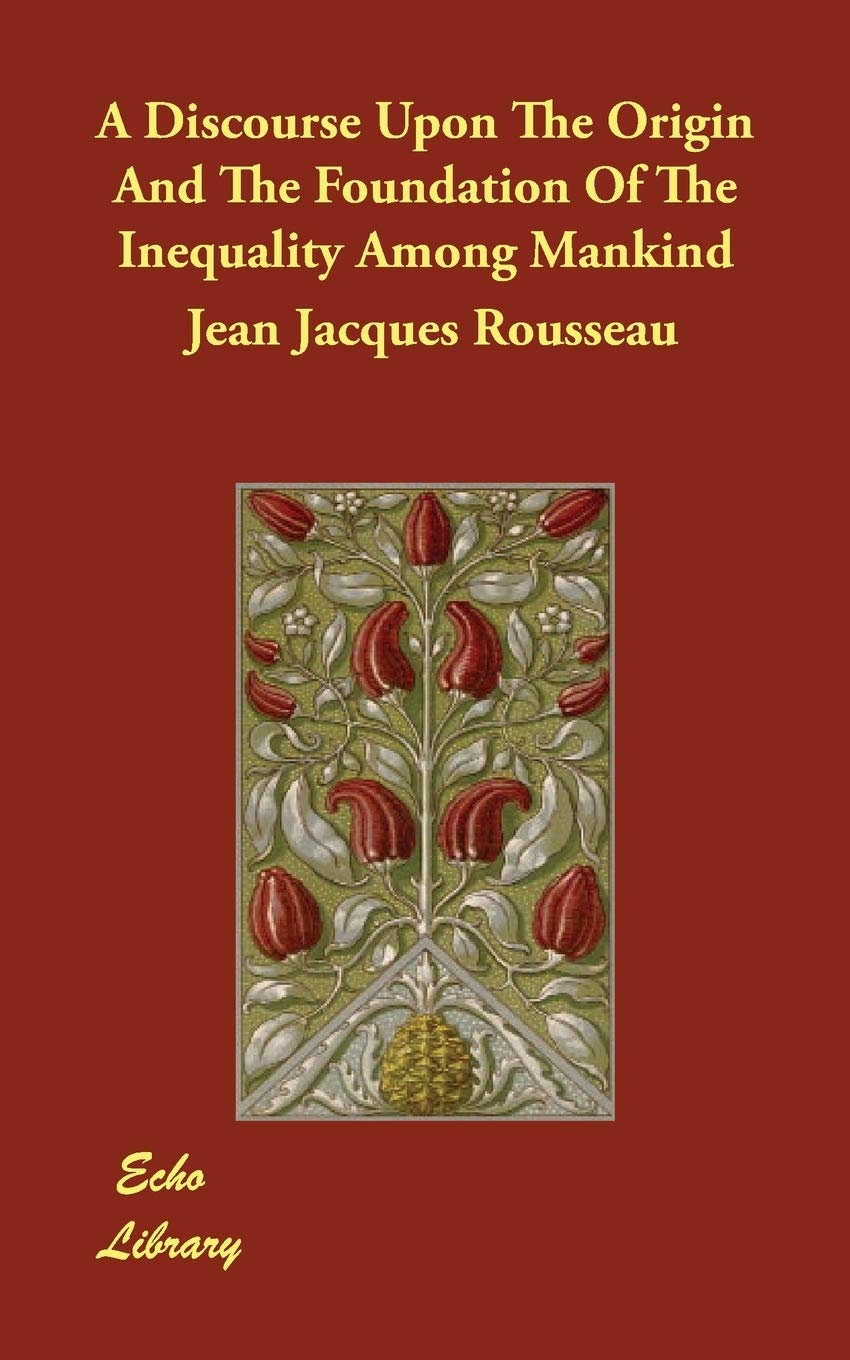 A Discourse Upon The Origin And The Foundation Of The Inequality Among Mankind Philosophy