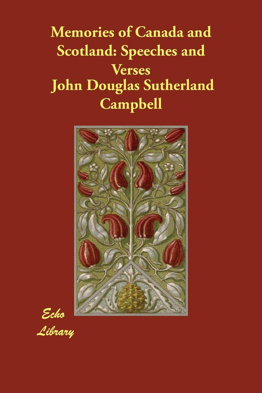 Memories of Canada and Scotland: Speeches and Verses Essays & Short Stories