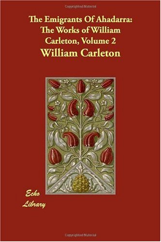 The Emigrants of Ahadarra: The Works of William Carleton, Volume 2 Books
