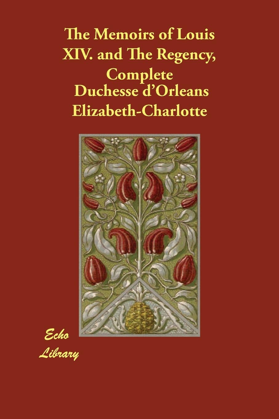 The Memoirs of Louis XIV. and The Regency, Complete Memories