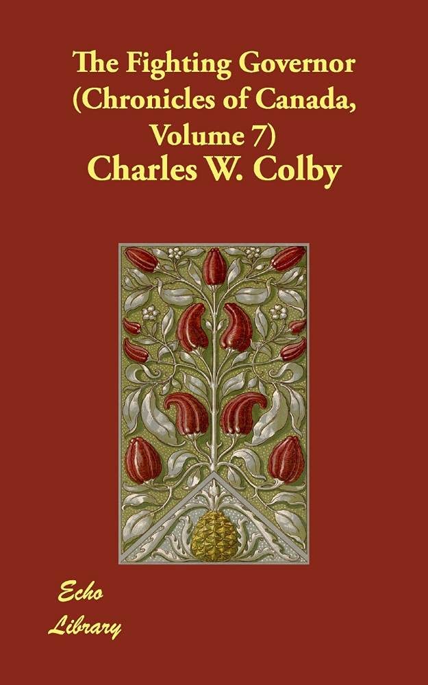 The Fighting Governor (Chronicles of Canada, Band 7) Politics & History