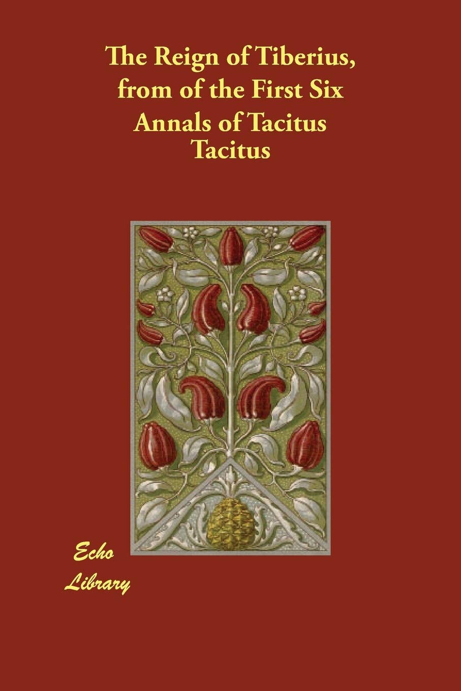 The Reign of Tiberius, from of the First Six Annals of Tacitus Politics & History