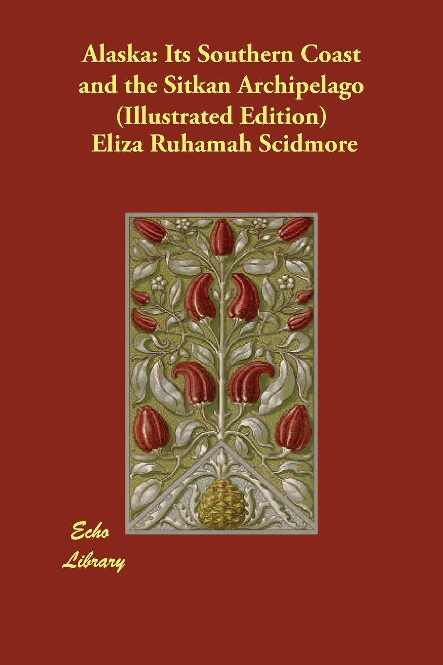 Alaska: Its Southern Coast and the Sitkan Archipelago (Illustrated Edition) Leisure, Home & Garden