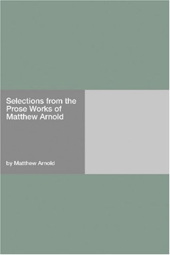 Selections from the Prose Works of Matthew Arnold Books