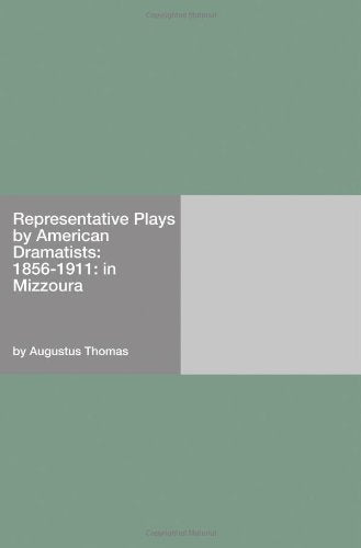 Representative Plays by American Dramatists: 1856-1911: in Mizzoura Books
