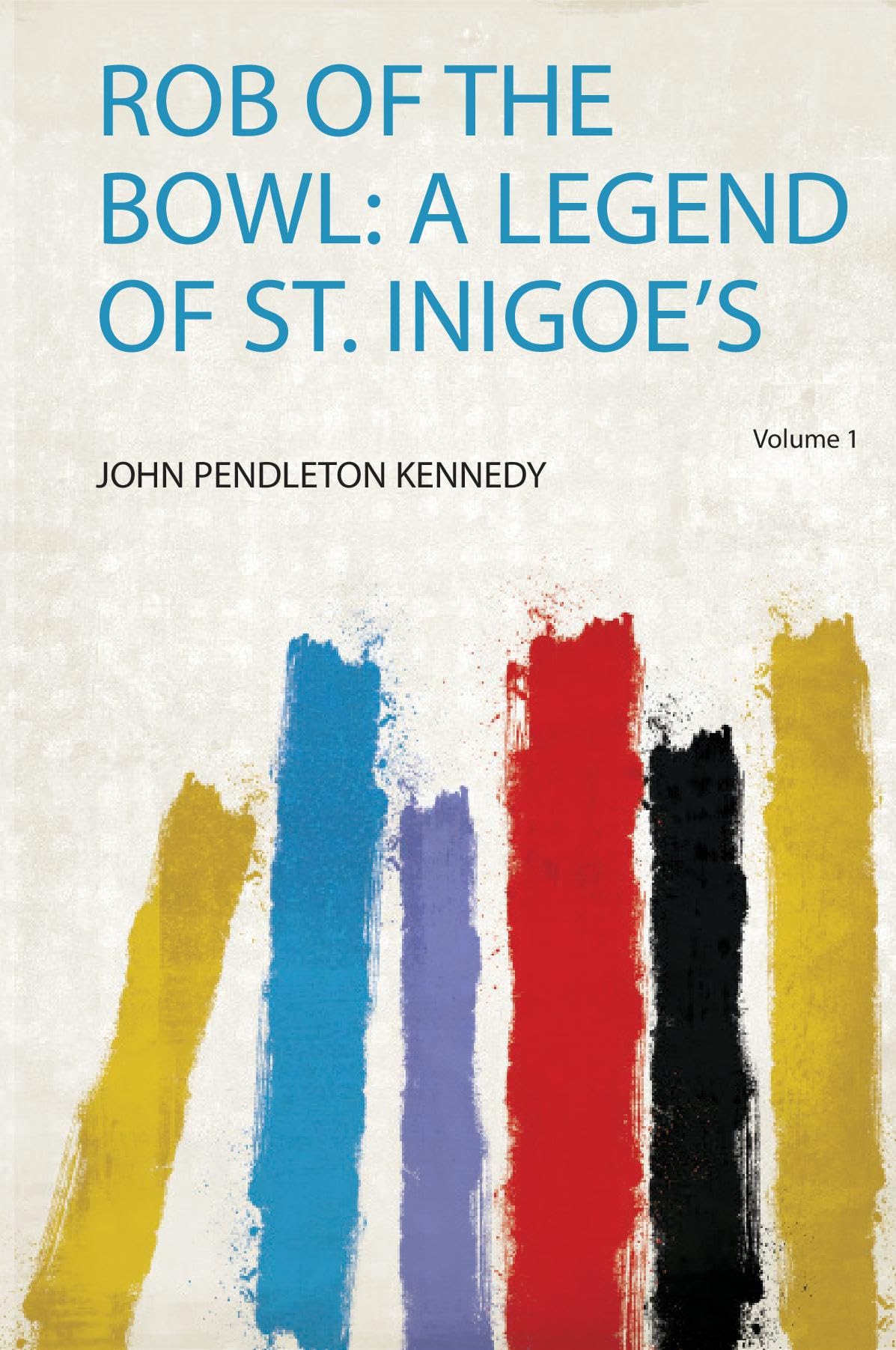Rob of the Bowl: a Legend of St. Inigoe's (Volume 1) Politics & History