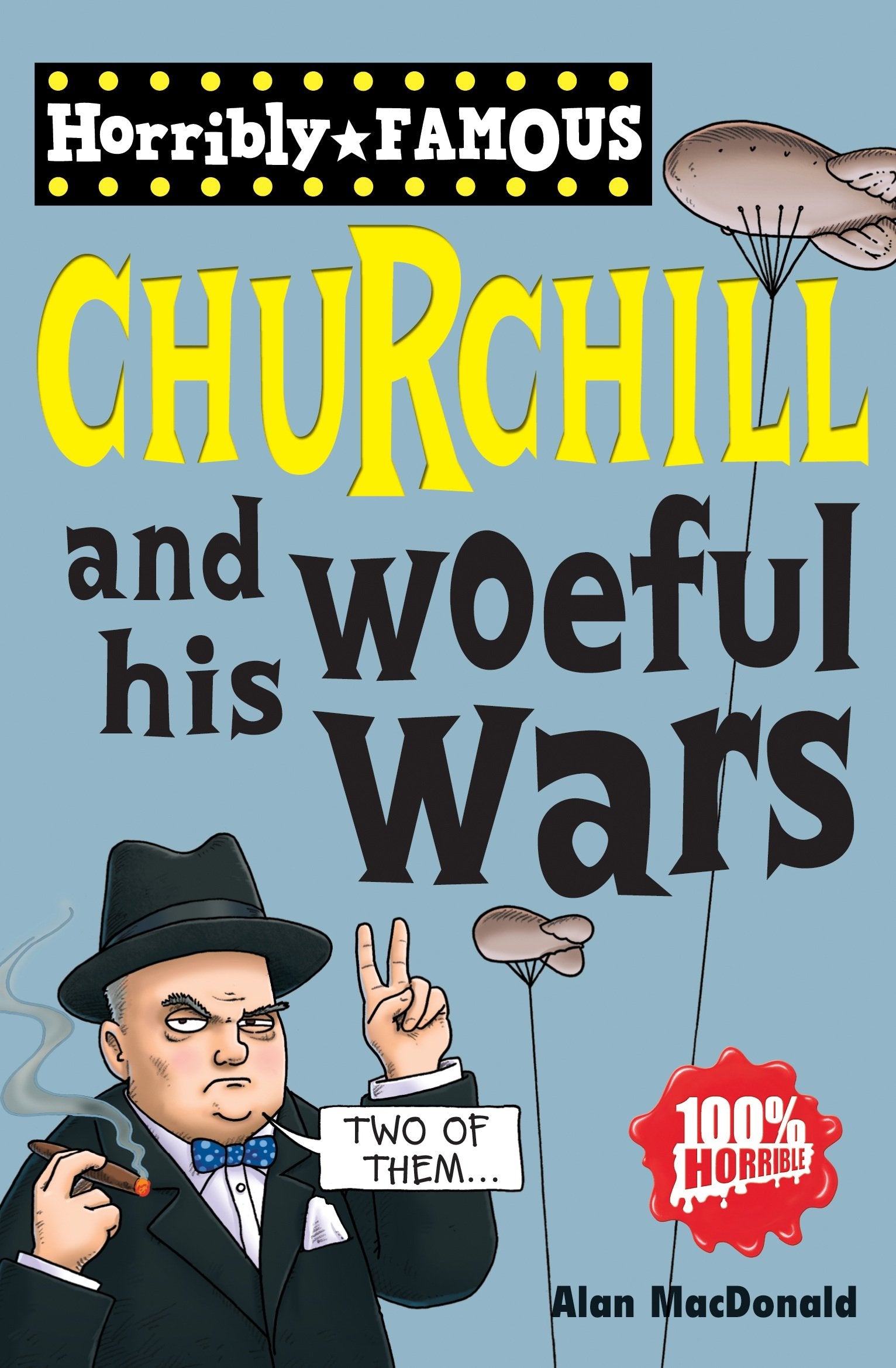 Horribly Famous: Winston Churchill and his Woeful Wars Politics & History