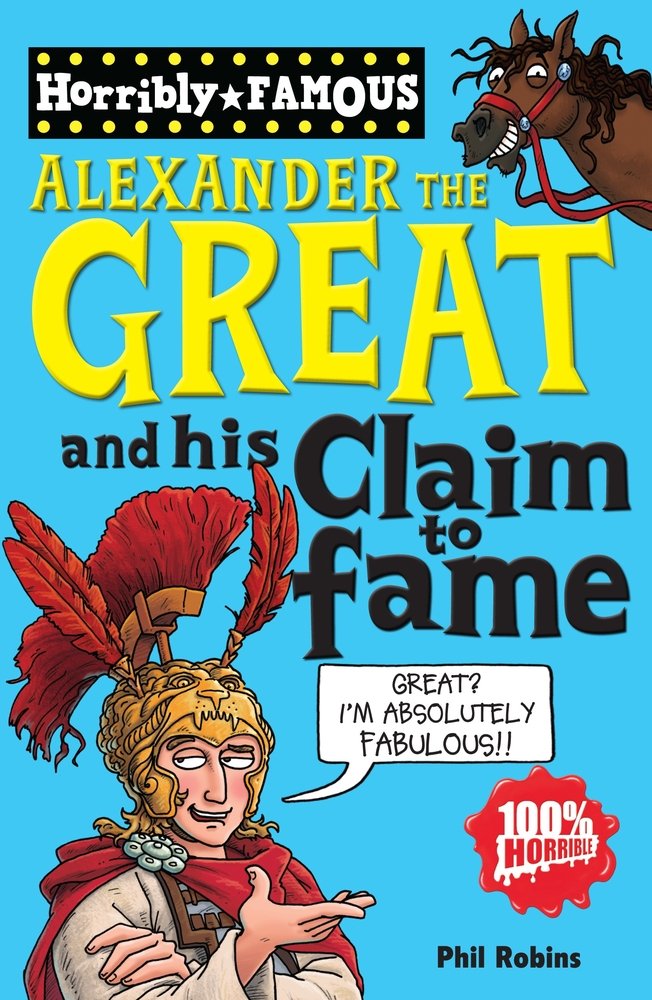 Alexander the Great and his Claim to Fame (Horribly Famous) book