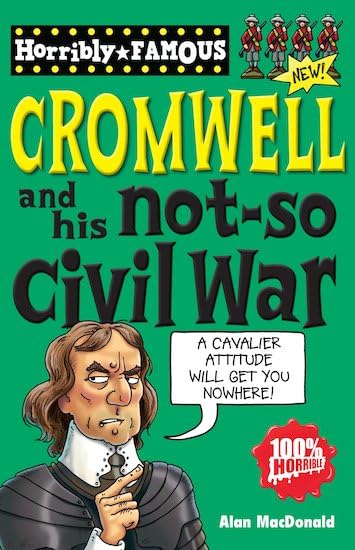 Oliver Cromwell and His Not-so Civil War (Horribly Famous S.) Non-fiction