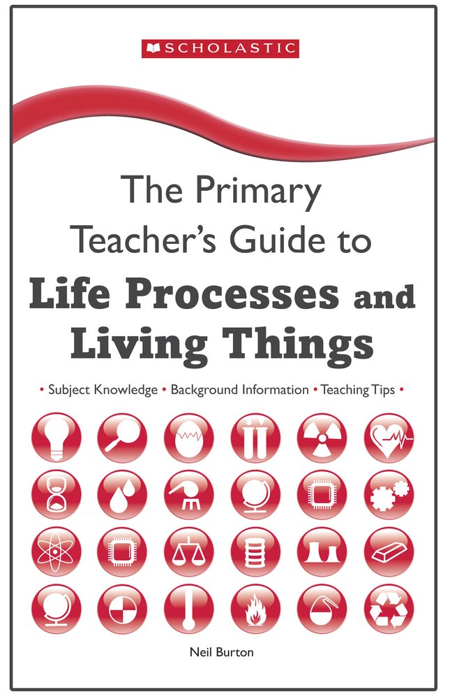 Life Processes and Living Things (The Primary Teachers Guide) Study Guides