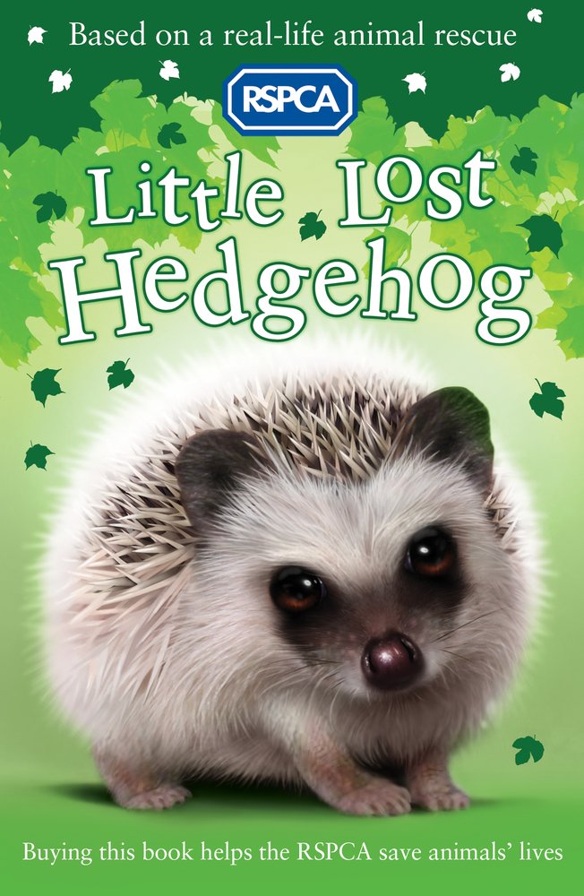 Little Lost Hedgehog: Based on a real life animal rescue. RSPCA 1: Wildlife Non-fiction