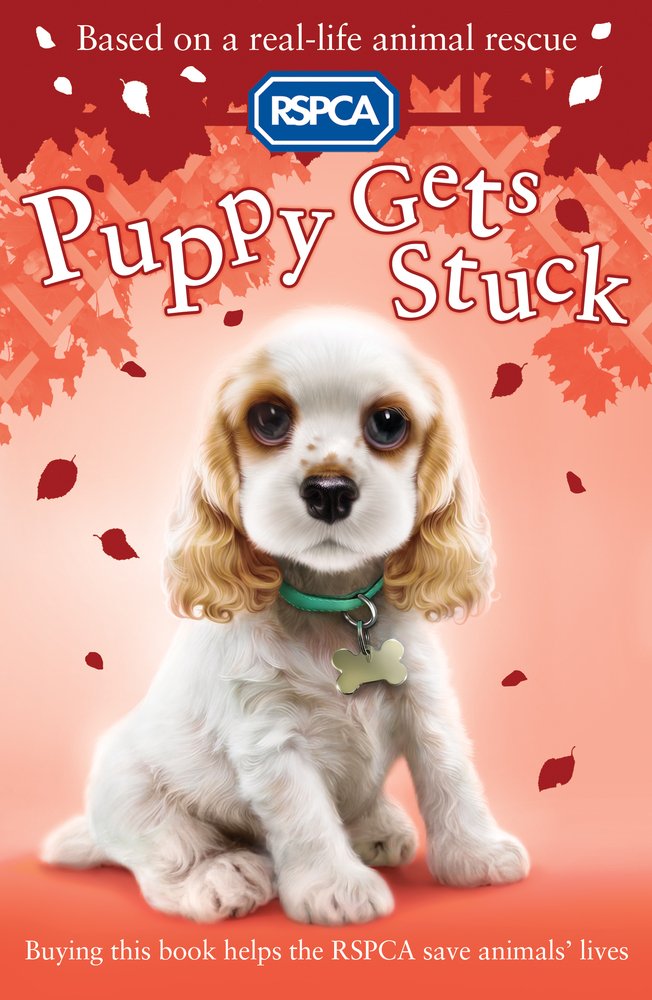 Puppy Gets Stuck: Based on a real life animal rescue. RSPCA 2: Pets Non-fiction