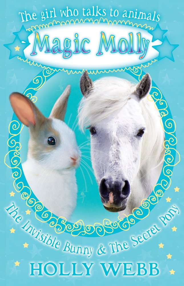 Magic Molly - The Invisible Bunny & The Secret Pony: The girl who talks to animals Novels & Short Stories