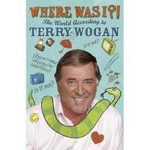 WHERE WAS I? THE WORLD ACCORDING TO TERRY WOGAN Art & Literature