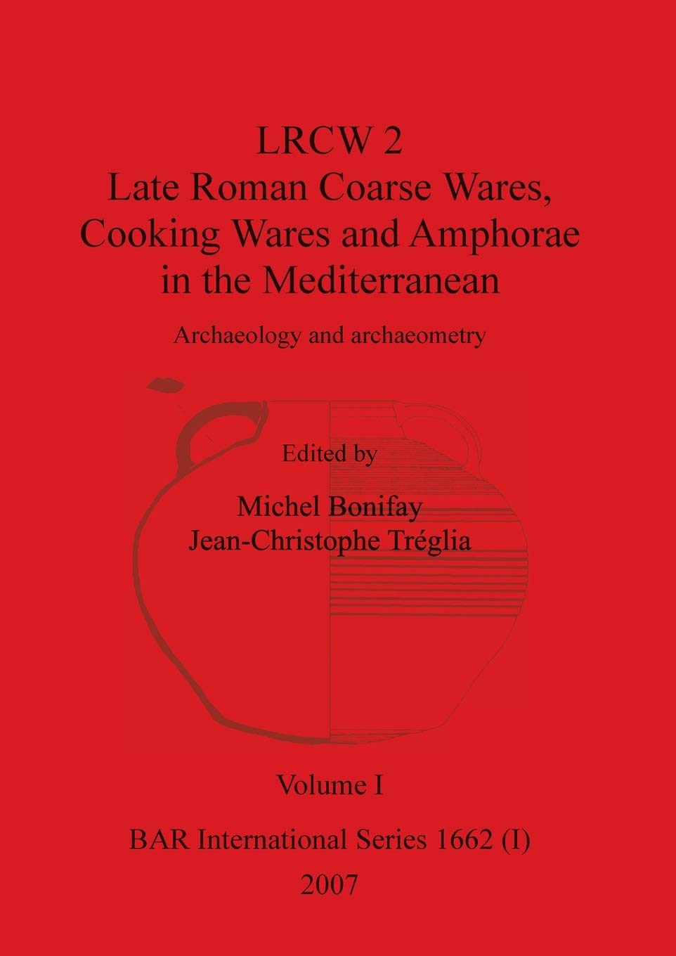 LRCW 2 Late Roman Coarse Wares, Cooking Wares and Amphorae in the Mediterranean, Volume I book