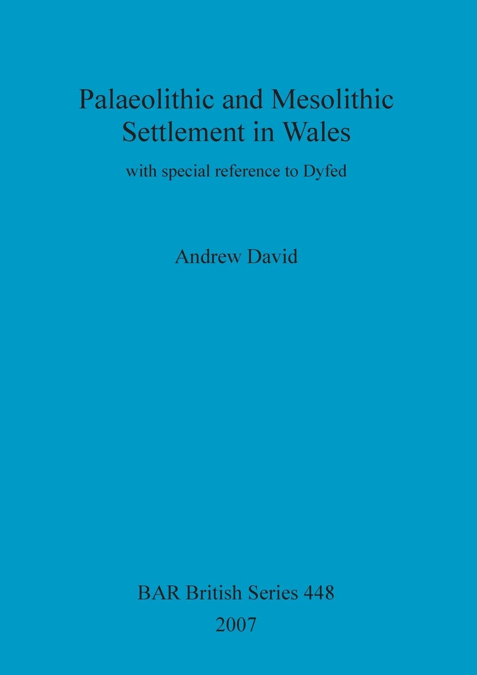 Palaeolithic and Mesolithic Settlement in Wales: with special reference to Dyfed (Bar British Series, Band 448) Law