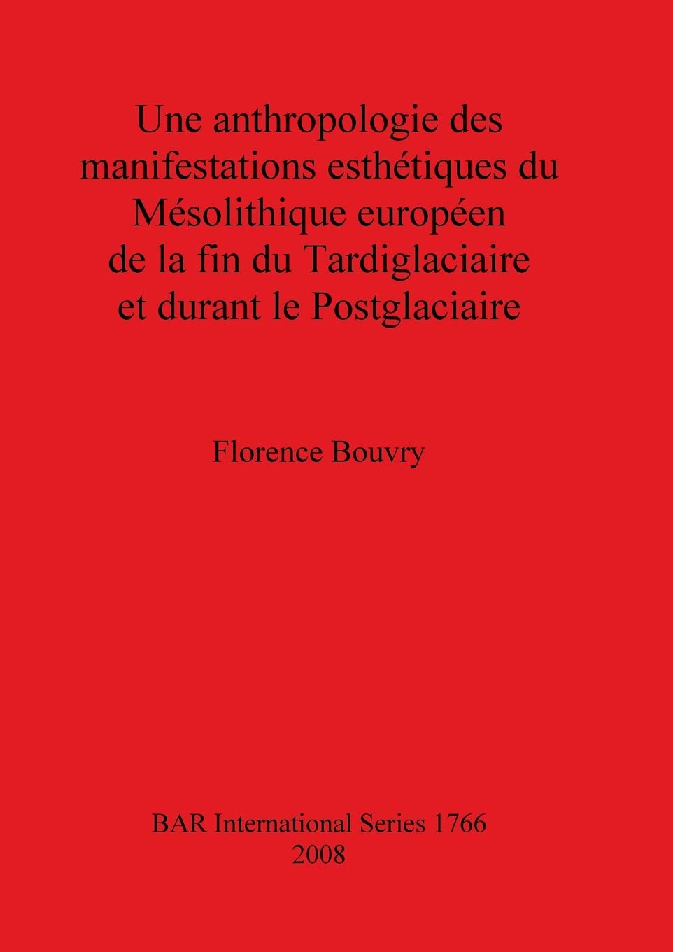 Anthropologie Des Manifestations Esthetiques Du Mesolithique Europeen De La Fin Du Tardiglaciaire Et Durant Le Postglaciaire book
