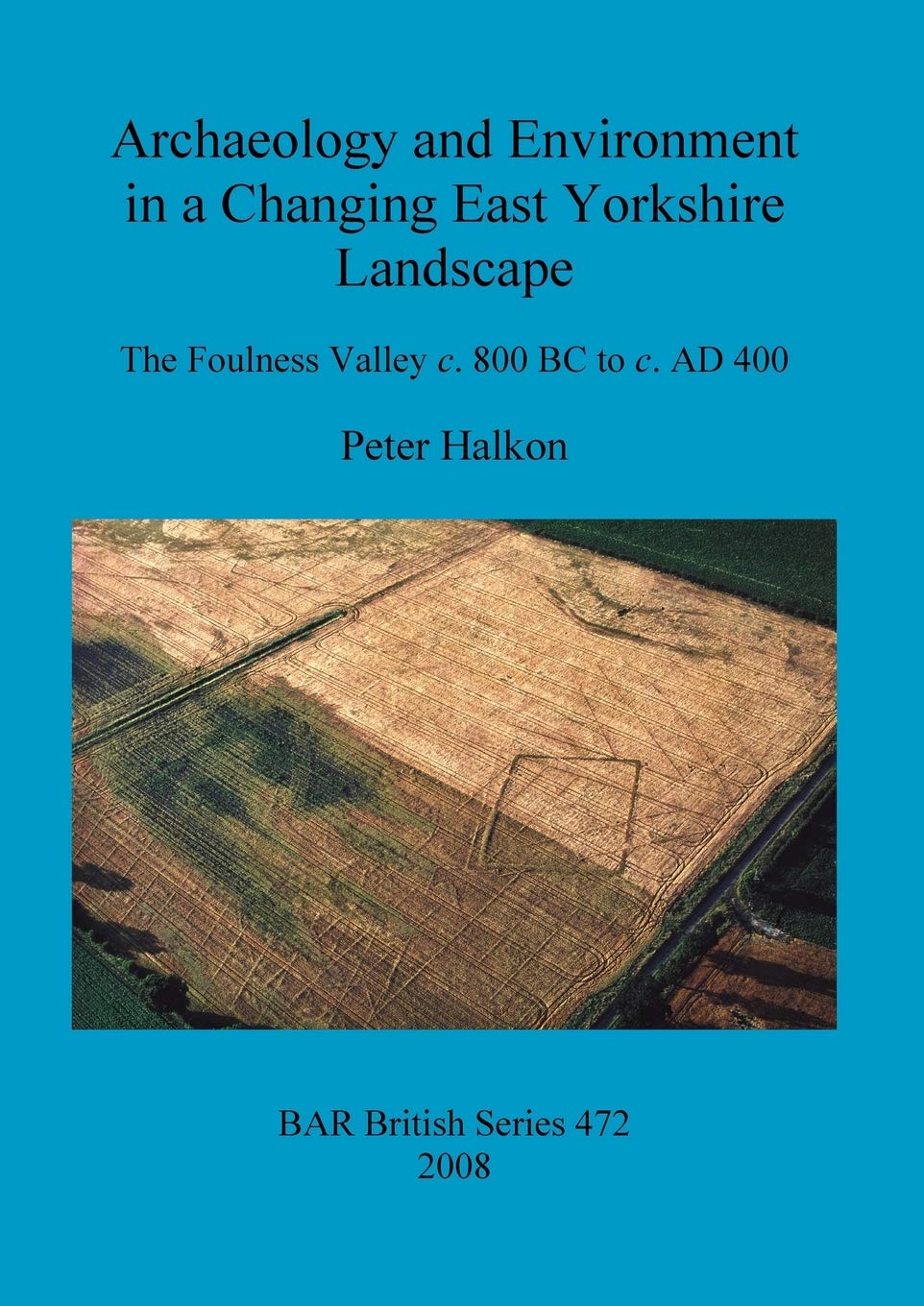 Archaeology and Environment in a Changing East Yorkshire Landscape: The Foulness Valley c. 800 BC to c. AD 400 (BAR British) Law