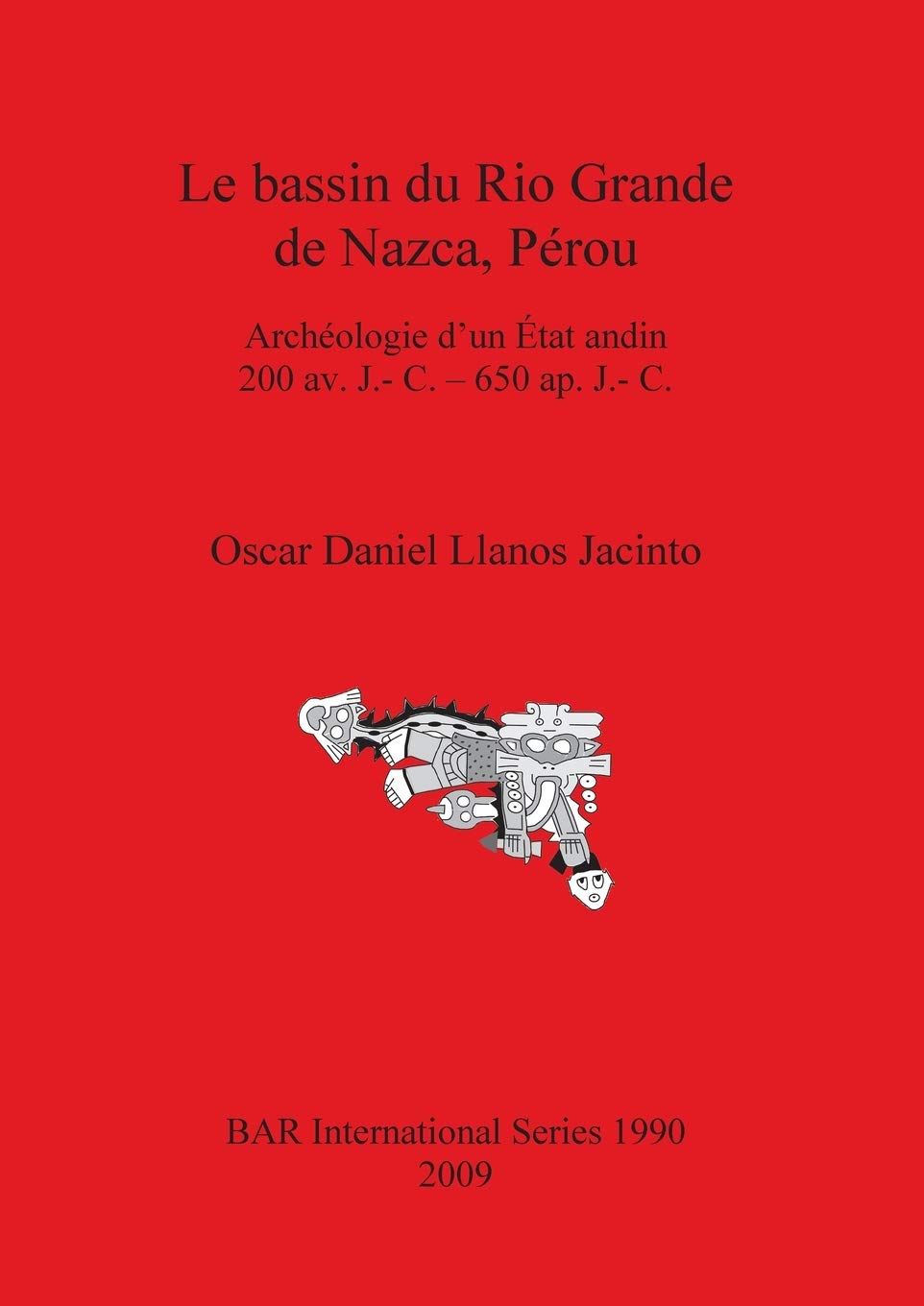 Le Bassin Du Rio Grande De Nazca, Perou: Archeologie Dun Etat Andin 200 Av. J.- C. 650 Ap. J.- C. book