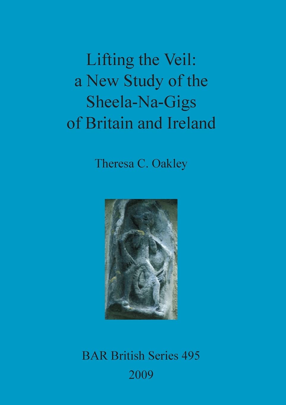 Lifting the Veil - a New Study of the Sheela-Na-Gigs of Britain and Ireland (British Archaeological Reports British Series, Band 495) Law