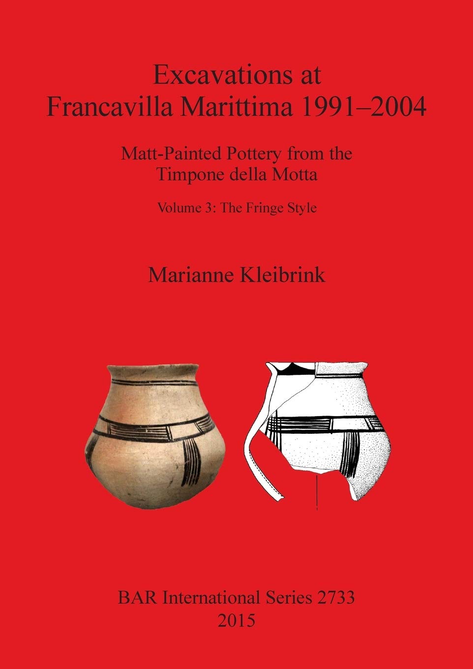 Excavations at Francavilla Marittima 1991-2004: Matt-Painted Pottery from the Timpone della Motta. Volume 3: The Fringe Style (BAR International) Social Sciences