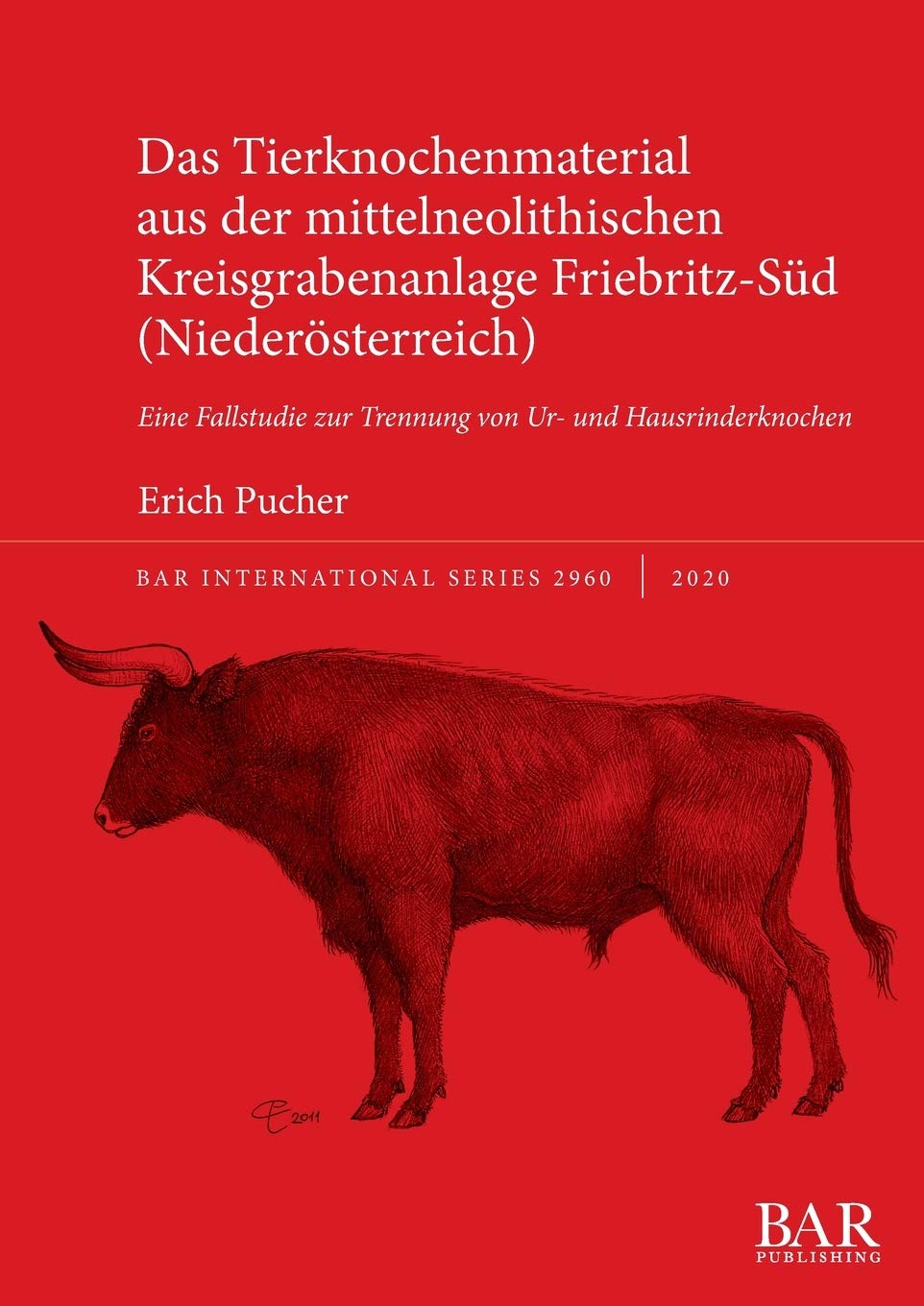 Das Tierknochenmaterial aus der mittelneolithischen Kreisgrabenanlage Friebritz-Süd (Niederösterreich): Eine Fallstudie zur Trennung von Ur- und Hausrinderknochen (BAR International) Social Sciences