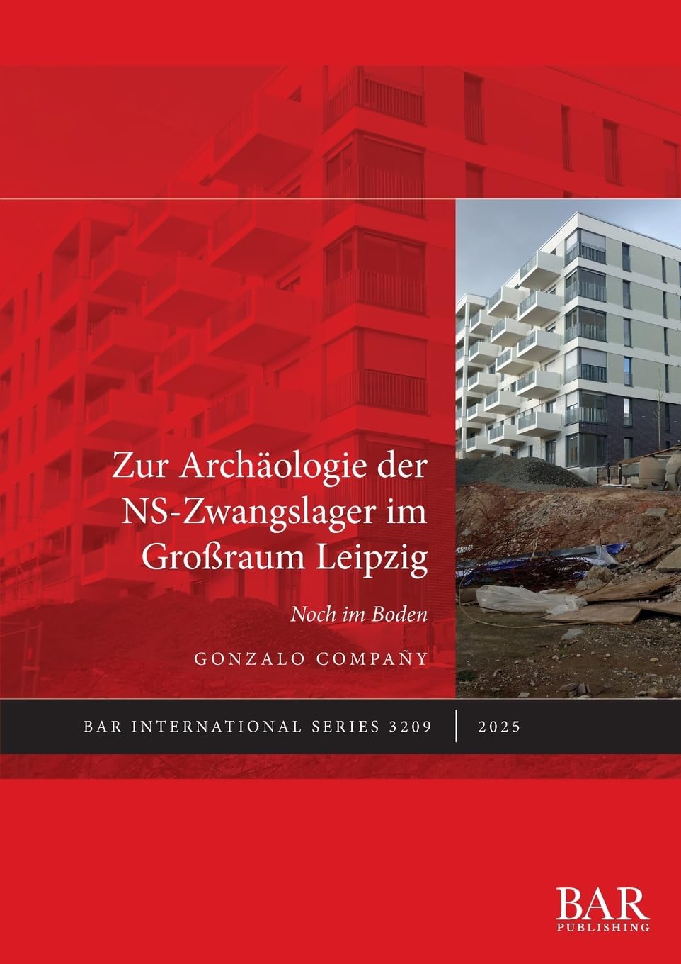 Zur Archäologie der NS-Zwangslager im Großraum Leipzig: Noch im Boden (International, Band 3209) Social Sciences