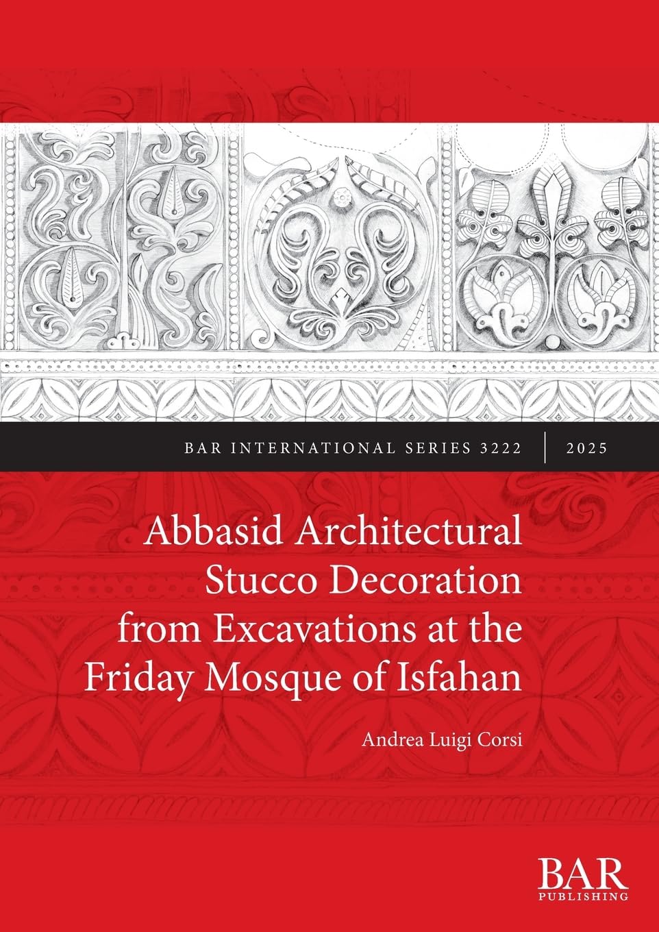 Abbasid Architectural Stucco Decoration from Excavations at the Friday Mosque of Isfahan Law