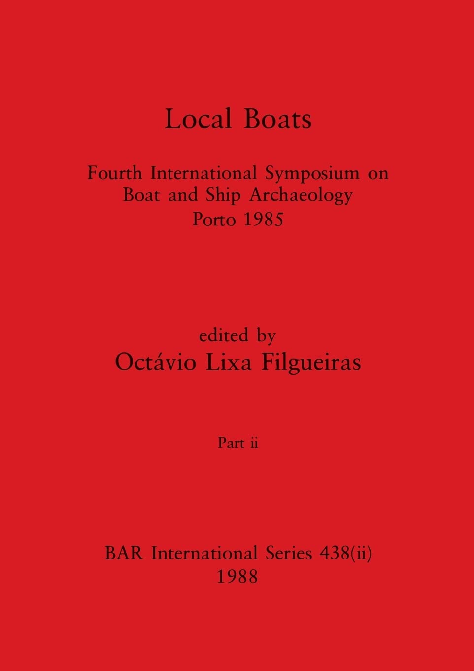 Local Boats, Part ii: Fourth International Symposium on Boat and Ship Archaeology, Porto 1985 (BAR International, Band 438) Law