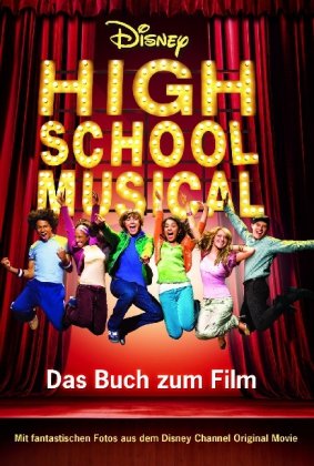Disney: High School Musical 1: Das Buch zum Film. Mit fantastischen Fotos aus dem Disney Channel Original Movie Fiction