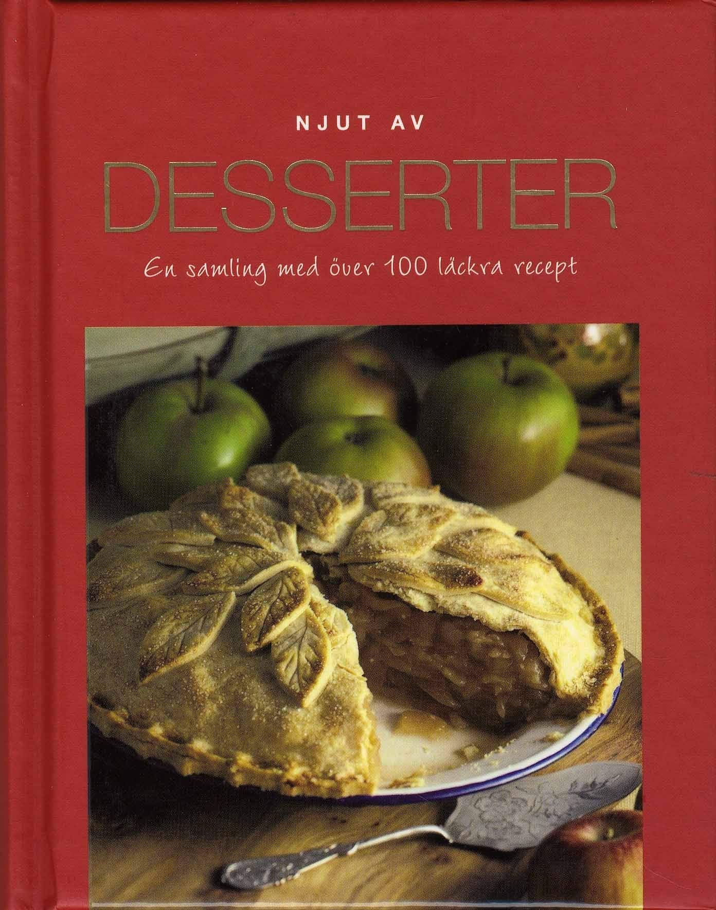 Njut av Desserter : en samling med över 100 läckra recept (Everyday) Leisure, Home & Garden