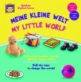 Spielend Englisch Lernen: Meine kleine Welt / My little world: Spielend Englisch lernen. Zieh an der Lasche, und die Wörter ändern sich. Deutsch und Englisch. German and English Learning & Reference
