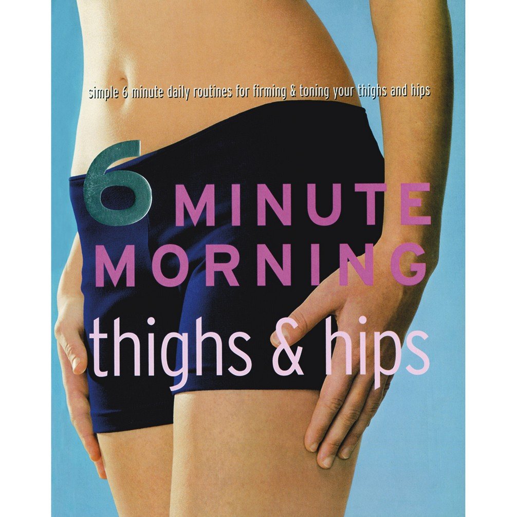 Thighs and Hips (6 Minute Morning) Health, Nutrition & Fitness