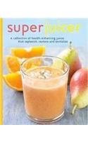 Superjucer: A Collection of Health-enhancing Juices That Replenish, Restore, Adn Revitalize Cooking & Enjoying