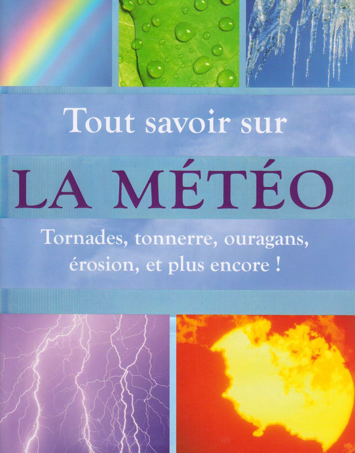 Tout savoir sur la météo: Tornades, tonnerres, ouragans, érosion et plus encore ! Books