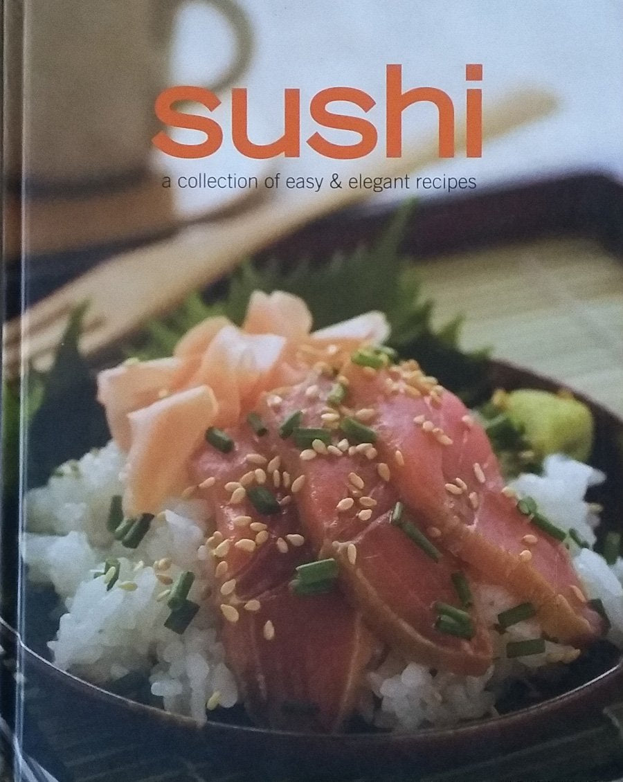 Sushi: A Collection of Easy & Elegant Recipes hardcover Books