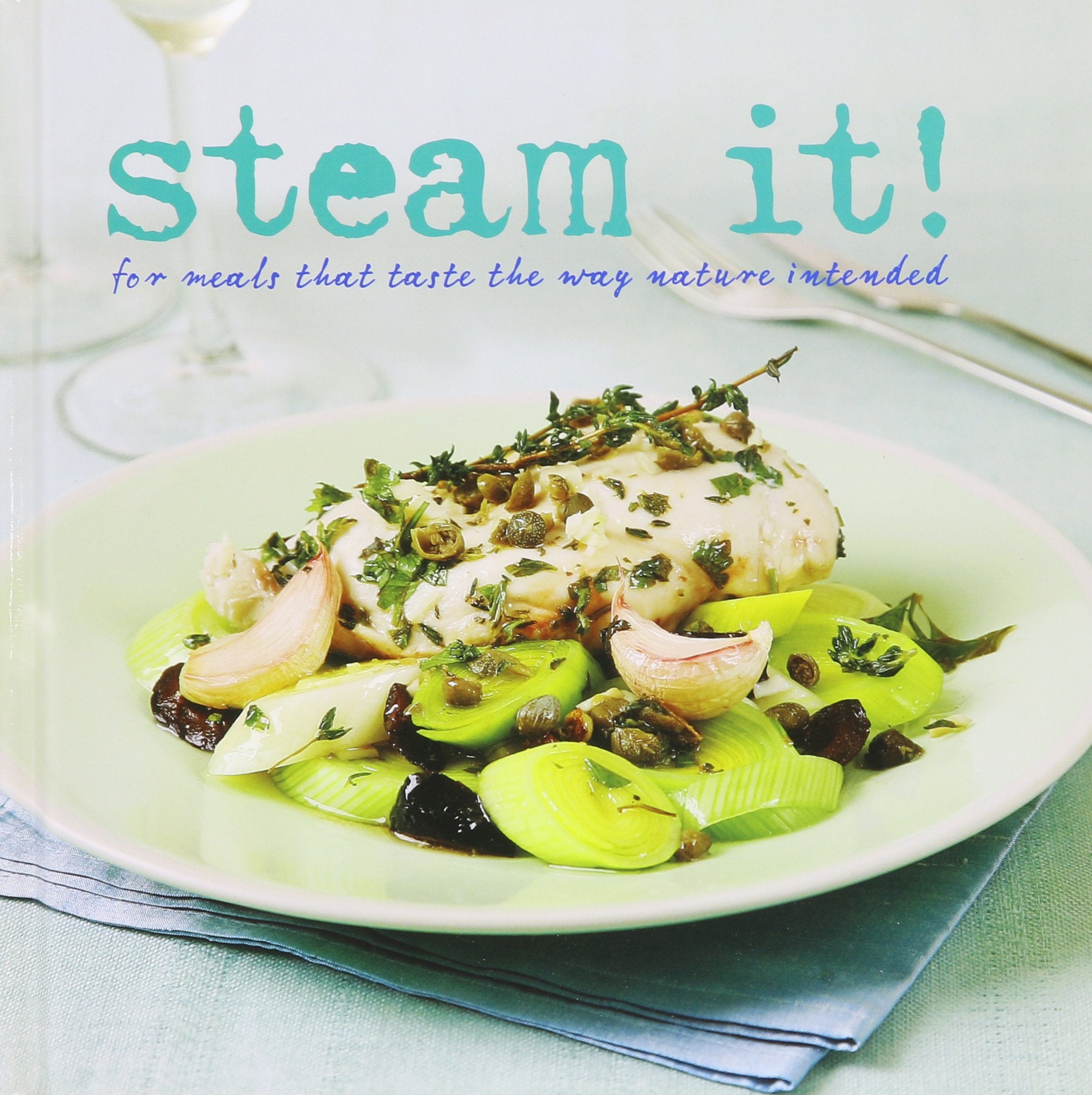 Steam It!: For Meals That Taste the Way Nature Intended (Love Food) Cooking & Enjoying