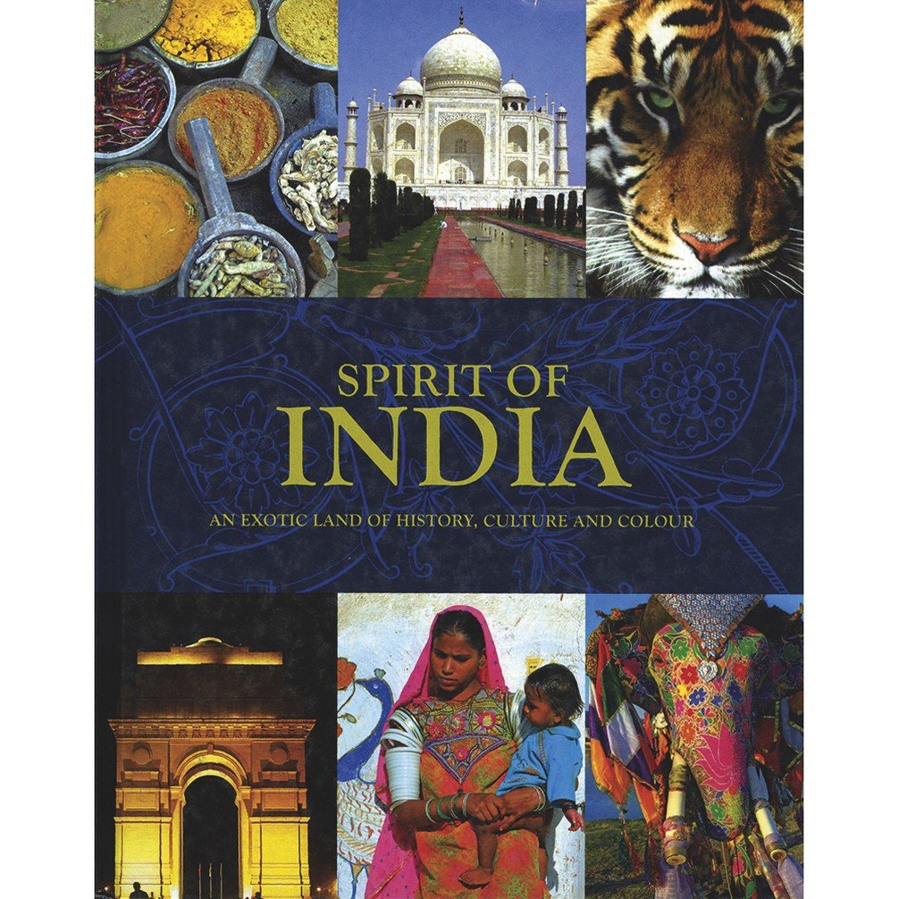 Spirit of India: An Exotic Land of History, Culture and Colour Books