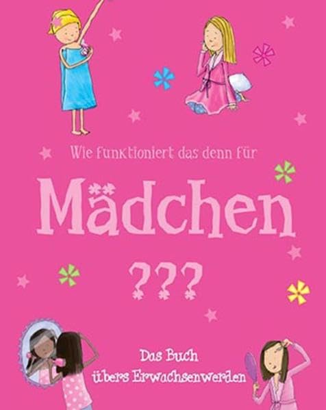 Wie funktioniert das denn für Mädchen ???: Das Buch übers Erwachsenwerden General education