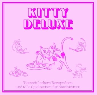 Buch & Spiel: Kitty Deluxe: Tierisch-leckere Rezeptideen und tolle Spielsachen für Naschkatzen Leisure & Fun