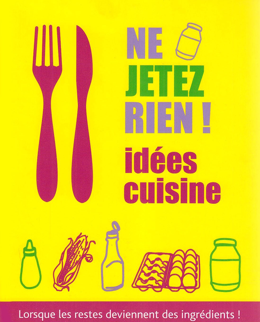 Ne jetez rien ! Idées cuisine: Lorsque les restes deviennent des ingrédients ! book